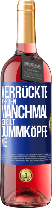 29,95 € Kostenloser Versand | Roséwein ROSÉ Ausgabe Verrückte werden manchmal geheilt, Dummköpfe nie Blaue Markierung. Anpassbares Etikett Junger Wein Ernte 2023 Tempranillo