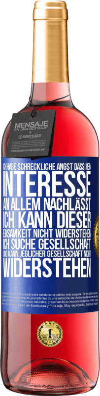 29,95 € Kostenloser Versand | Roséwein ROSÉ Ausgabe Ich habe schreckliche Angst, dass mein Interesse an allem nachlässt. Ich kann dieser Einsamkeit nicht widerstehen. Ich suche Ges Blaue Markierung. Anpassbares Etikett Junger Wein Ernte 2024 Tempranillo