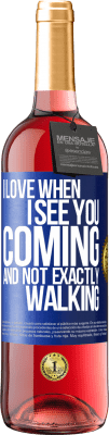 29,95 € Free Shipping | Rosé Wine ROSÉ Edition I love when I see you coming and not exactly walking Blue Label. Customizable label Young wine Harvest 2024 Tempranillo