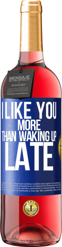 29,95 € Free Shipping | Rosé Wine ROSÉ Edition I like you more than waking up late Blue Label. Customizable label Young wine Harvest 2024 Tempranillo