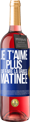 29,95 € Envoi gratuit | Vin rosé Édition ROSÉ Je t'aime plus que faire la grasse matinée Étiquette Bleue. Étiquette personnalisable Vin jeune Récolte 2023 Tempranillo