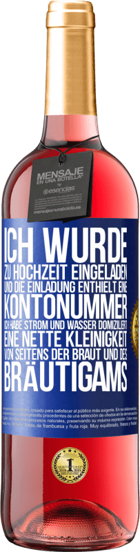 29,95 € Kostenloser Versand | Roséwein ROSÉ Ausgabe Ich wurde zu Hochzeit eingeladen und die Einladung enthielt eine Kontonummer. Ich habe Strom und Wasser domiziliert. Eine nette Blaue Markierung. Anpassbares Etikett Junger Wein Ernte 2023 Tempranillo