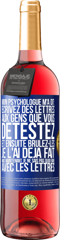 29,95 € Envoi gratuit | Vin rosé Édition ROSÉ Mon psychologue m'a dit: écrivez des lettres aux gens que vous détestez et ensuite brûlez-les. Je l'ai déjà fait, mais maintenan Étiquette Bleue. Étiquette personnalisable Vin jeune Récolte 2024 Tempranillo