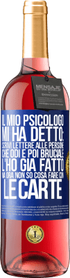 29,95 € Spedizione Gratuita | Vino rosato Edizione ROSÉ Il mio psicologo mi ha detto: scrivi lettere alle persone che odi e poi bruciale. L'ho già fatto, ma ora non so cosa fare Etichetta Blu. Etichetta personalizzabile Vino giovane Raccogliere 2023 Tempranillo