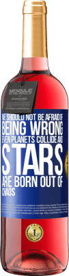 29,95 € Free Shipping | Rosé Wine ROSÉ Edition We should not be afraid of being wrong, even planets collide and stars are born out of chaos Blue Label. Customizable label Young wine Harvest 2025 Tempranillo