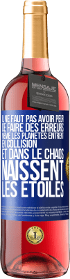 29,95 € Envoi gratuit | Vin rosé Édition ROSÉ Il ne faut pas avoir peur de faire des erreurs, même les planètes entrent en collision et dans le chaos naissent les étoiles Étiquette Bleue. Étiquette personnalisable Vin jeune Récolte 2024 Tempranillo