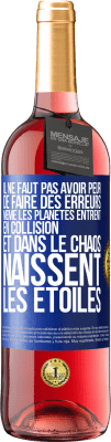 29,95 € Envoi gratuit | Vin rosé Édition ROSÉ Il ne faut pas avoir peur de faire des erreurs, même les planètes entrent en collision et dans le chaos naissent les étoiles Étiquette Bleue. Étiquette personnalisable Vin jeune Récolte 2025 Tempranillo