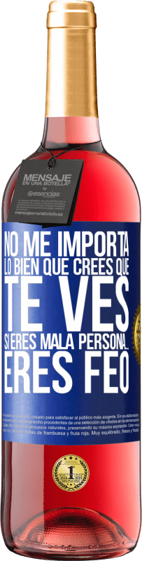 29,95 € Envío gratis | Vino Rosado Edición ROSÉ No me importa lo bien que crees que te ves, si eres mala persona… eres feo Etiqueta Azul. Etiqueta personalizable Vino joven Cosecha 2023 Tempranillo