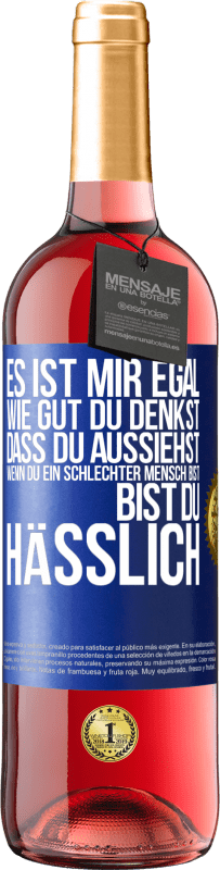 29,95 € Kostenloser Versand | Roséwein ROSÉ Ausgabe Es ist mir egal, wie gut du denkst, dass du aussiehst, wenn du ein schlechter Mensch bist ... bist du hässlich Blaue Markierung. Anpassbares Etikett Junger Wein Ernte 2024 Tempranillo