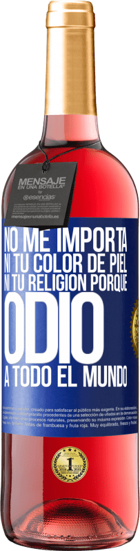 29,95 € Envío gratis | Vino Rosado Edición ROSÉ No me importa ni tu color de piel, ni tu religión porque odio a todo el mundo Etiqueta Azul. Etiqueta personalizable Vino joven Cosecha 2023 Tempranillo