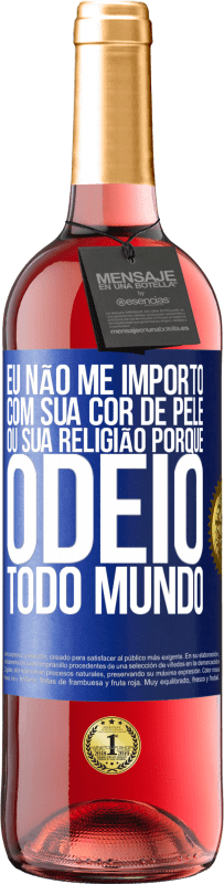 29,95 € Envio grátis | Vinho rosé Edição ROSÉ Eu não me importo com sua cor de pele ou sua religião porque odeio todo mundo Etiqueta Azul. Etiqueta personalizável Vinho jovem Colheita 2023 Tempranillo