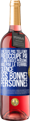 29,95 € Envoi gratuit | Vin rosé Édition ROSÉ Je ne suis pas tellement préoccupé par les mauvaises personnes, mais par le terrible silence des bonnes personnes Étiquette Bleue. Étiquette personnalisable Vin jeune Récolte 2023 Tempranillo