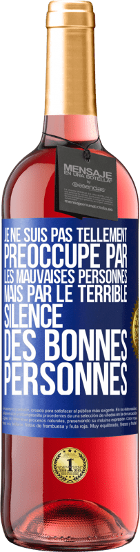 29,95 € Envoi gratuit | Vin rosé Édition ROSÉ Je ne suis pas tellement préoccupé par les mauvaises personnes, mais par le terrible silence des bonnes personnes Étiquette Bleue. Étiquette personnalisable Vin jeune Récolte 2024 Tempranillo