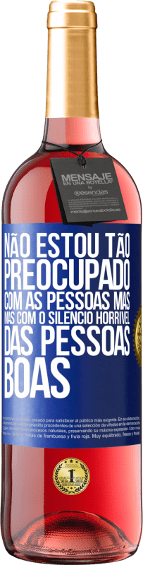 29,95 € Envio grátis | Vinho rosé Edição ROSÉ Não estou tão preocupado com as pessoas más, mas com o silêncio horrível das pessoas boas Etiqueta Azul. Etiqueta personalizável Vinho jovem Colheita 2024 Tempranillo