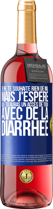 29,95 € Envoi gratuit | Vin rosé Édition ROSÉ Je ne te souhaite rien de mal, mais j'espère que tu auras un accès de toux avec de la diarrhée Étiquette Bleue. Étiquette personnalisable Vin jeune Récolte 2024 Tempranillo