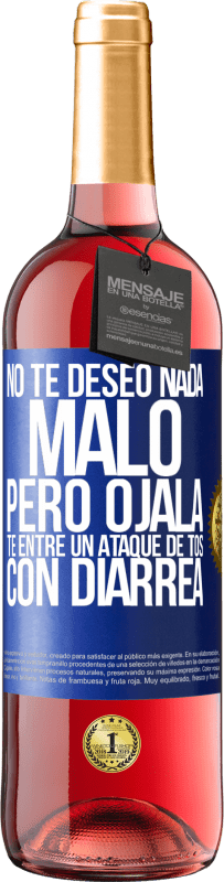 29,95 € Envío gratis | Vino Rosado Edición ROSÉ No te deseo nada malo, pero ojalá te entre un ataque de tos con diarrea Etiqueta Azul. Etiqueta personalizable Vino joven Cosecha 2024 Tempranillo