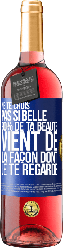 29,95 € Envoi gratuit | Vin rosé Édition ROSÉ Ne te crois pas si belle. 90% de ta beauté vient de la façon dont je te regarde Étiquette Bleue. Étiquette personnalisable Vin jeune Récolte 2023 Tempranillo