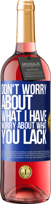 29,95 € Free Shipping | Rosé Wine ROSÉ Edition Don't worry about what I have, worry about what you lack Blue Label. Customizable label Young wine Harvest 2023 Tempranillo