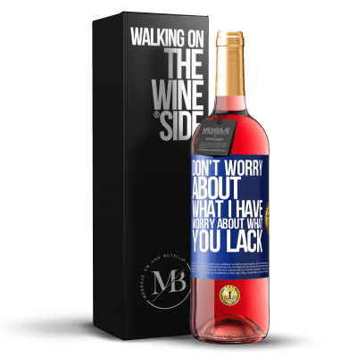 «Don't worry about what I have, worry about what you lack» ROSÉ Edition