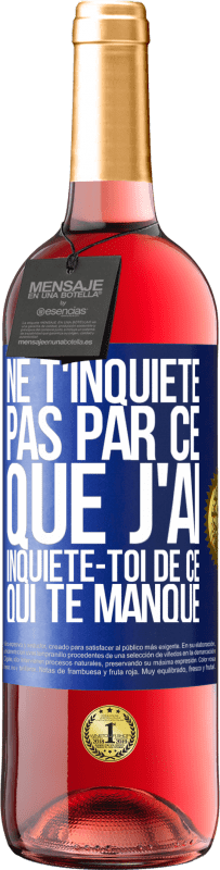 29,95 € Envoi gratuit | Vin rosé Édition ROSÉ Ne t'inquiète pas par ce que j'ai, inquiète-toi de ce qui te manque Étiquette Bleue. Étiquette personnalisable Vin jeune Récolte 2023 Tempranillo