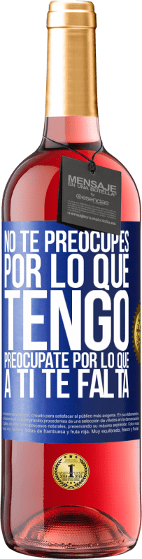 29,95 € Envío gratis | Vino Rosado Edición ROSÉ No te preocupes por lo que tengo, preocúpate por lo que a ti te falta Etiqueta Azul. Etiqueta personalizable Vino joven Cosecha 2023 Tempranillo