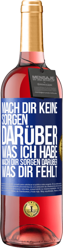 29,95 € Kostenloser Versand | Roséwein ROSÉ Ausgabe Mach Dir keine Sorgen darüber, was ich habe, mach Dir Sorgen darüber, was Dir fehlt Blaue Markierung. Anpassbares Etikett Junger Wein Ernte 2023 Tempranillo