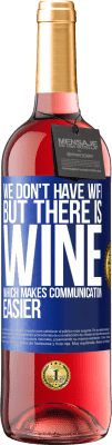 29,95 € Free Shipping | Rosé Wine ROSÉ Edition We don't have Wifi, but there is wine, which makes communication easier Blue Label. Customizable label Young wine Harvest 2025 Tempranillo