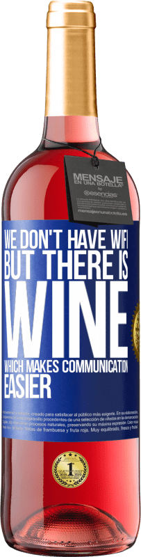 29,95 € Free Shipping | Rosé Wine ROSÉ Edition We don't have Wifi, but there is wine, which makes communication easier Blue Label. Customizable label Young wine Harvest 2023 Tempranillo