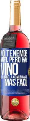 29,95 € Envío gratis | Vino Rosado Edición ROSÉ No tenemos Wifi, pero hay vino, que hace la comunicación más fácil Etiqueta Azul. Etiqueta personalizable Vino joven Cosecha 2023 Tempranillo