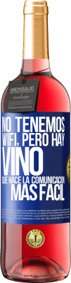 29,95 € Envío gratis | Vino Rosado Edición ROSÉ No tenemos Wifi, pero hay vino, que hace la comunicación más fácil Etiqueta Azul. Etiqueta personalizable Vino joven Cosecha 2024 Tempranillo