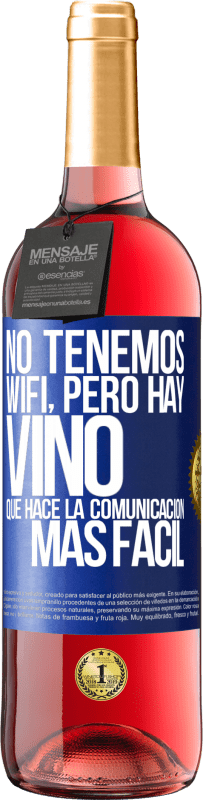 29,95 € Envío gratis | Vino Rosado Edición ROSÉ No tenemos Wifi, pero hay vino, que hace la comunicación más fácil Etiqueta Azul. Etiqueta personalizable Vino joven Cosecha 2024 Tempranillo