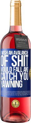 29,95 € Free Shipping | Rosé Wine ROSÉ Edition I wish an avalanche of shit would fall and catch you yawning Blue Label. Customizable label Young wine Harvest 2024 Tempranillo