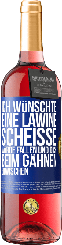 29,95 € Kostenloser Versand | Roséwein ROSÉ Ausgabe Ich wünschte, eine Lawine Scheiße würde fallen und dich beim Gähnen erwischen Blaue Markierung. Anpassbares Etikett Junger Wein Ernte 2024 Tempranillo