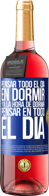 29,95 € Envío gratis | Vino Rosado Edición ROSÉ Pensar todo el día en dormir y a la hora de dormir pensar en todo el día Etiqueta Azul. Etiqueta personalizable Vino joven Cosecha 2024 Tempranillo