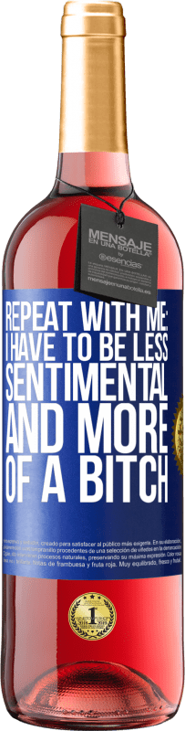 29,95 € Free Shipping | Rosé Wine ROSÉ Edition Repeat with me: I have to be less sentimental and more of a bitch Blue Label. Customizable label Young wine Harvest 2025 Tempranillo