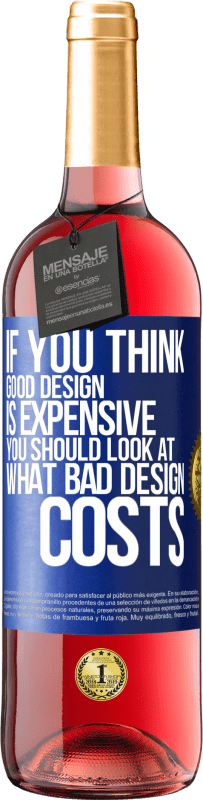 29,95 € Free Shipping | Rosé Wine ROSÉ Edition If you think good design is expensive, you should look at what bad design costs Blue Label. Customizable label Young wine Harvest 2025 Tempranillo