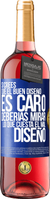 29,95 € Envío gratis | Vino Rosado Edición ROSÉ Si crees que el buen diseño es caro, deberías mirar lo que cuesta el mal diseño Etiqueta Azul. Etiqueta personalizable Vino joven Cosecha 2025 Tempranillo