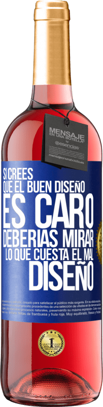 29,95 € Envío gratis | Vino Rosado Edición ROSÉ Si crees que el buen diseño es caro, deberías mirar lo que cuesta el mal diseño Etiqueta Azul. Etiqueta personalizable Vino joven Cosecha 2023 Tempranillo