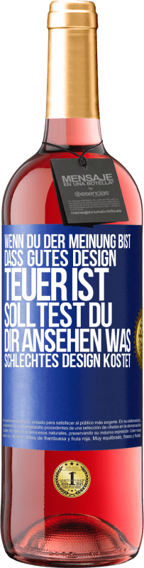 29,95 € Kostenloser Versand | Roséwein ROSÉ Ausgabe Wenn du der Meinung bist, dass gutes Design teuer ist, solltest du dir ansehen, was schlechtes Design kostet Blaue Markierung. Anpassbares Etikett Junger Wein Ernte 2023 Tempranillo