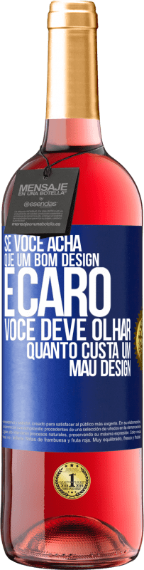 29,95 € Envio grátis | Vinho rosé Edição ROSÉ Se você acha que um bom design é caro, você deve olhar quanto custa um mau design Etiqueta Azul. Etiqueta personalizável Vinho jovem Colheita 2023 Tempranillo