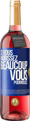 29,95 € Envoi gratuit | Vin rosé Édition ROSÉ Si vous mûrissez beaucoup, vous pourrissez Étiquette Bleue. Étiquette personnalisable Vin jeune Récolte 2023 Tempranillo