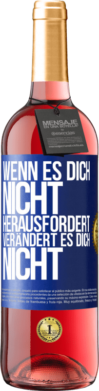 29,95 € Kostenloser Versand | Roséwein ROSÉ Ausgabe Wenn es dich nicht herausfordert, verändert es dich nicht Blaue Markierung. Anpassbares Etikett Junger Wein Ernte 2023 Tempranillo