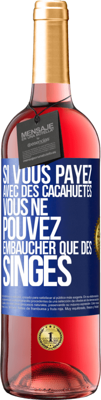 29,95 € Envoi gratuit | Vin rosé Édition ROSÉ Si vous payez avec des cacahuètes, vous ne pouvez embaucher que des singes Étiquette Bleue. Étiquette personnalisable Vin jeune Récolte 2023 Tempranillo