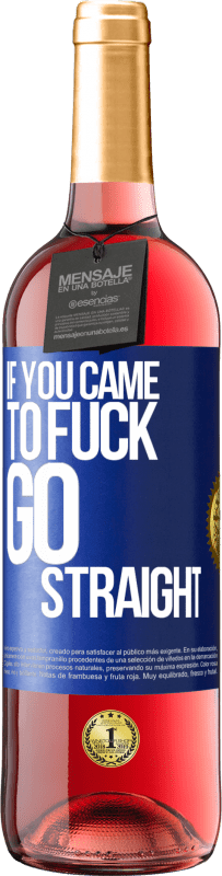 29,95 € Free Shipping | Rosé Wine ROSÉ Edition If you came to fuck, go straight Blue Label. Customizable label Young wine Harvest 2023 Tempranillo