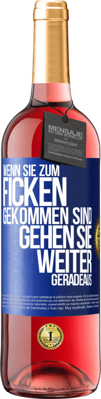 29,95 € Kostenloser Versand | Roséwein ROSÉ Ausgabe Wenn Sie zum Ficken gekommen sind, gehen Sie weiter geradeaus Blaue Markierung. Anpassbares Etikett Junger Wein Ernte 2023 Tempranillo