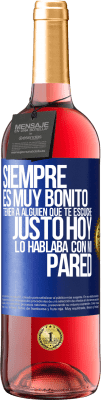 29,95 € Envío gratis | Vino Rosado Edición ROSÉ Siempre es muy bonito tener a alguien que te escuche. Justo hoy lo hablaba con mi pared Etiqueta Azul. Etiqueta personalizable Vino joven Cosecha 2025 Tempranillo