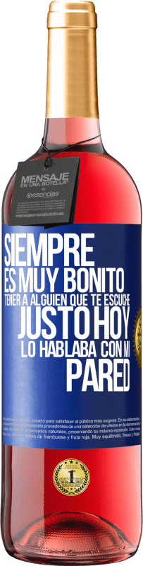 29,95 € Envío gratis | Vino Rosado Edición ROSÉ Siempre es muy bonito tener a alguien que te escuche. Justo hoy lo hablaba con mi pared Etiqueta Azul. Etiqueta personalizable Vino joven Cosecha 2023 Tempranillo