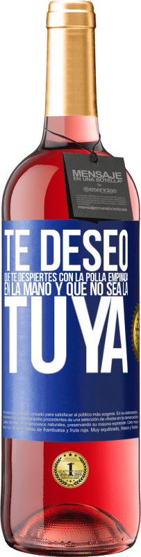 29,95 € Envío gratis | Vino Rosado Edición ROSÉ Te deseo que te despiertes con la polla empinada en la mano y que no sea la tuya Etiqueta Azul. Etiqueta personalizable Vino joven Cosecha 2023 Tempranillo