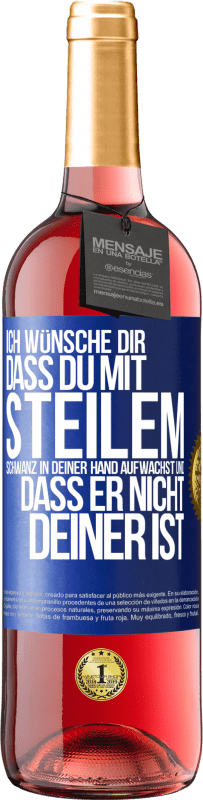 29,95 € Kostenloser Versand | Roséwein ROSÉ Ausgabe Ich wünsche Dir, dass du mit steilem Schwanz in Deiner Hand aufwachst und dass er nicht deiner ist Blaue Markierung. Anpassbares Etikett Junger Wein Ernte 2023 Tempranillo