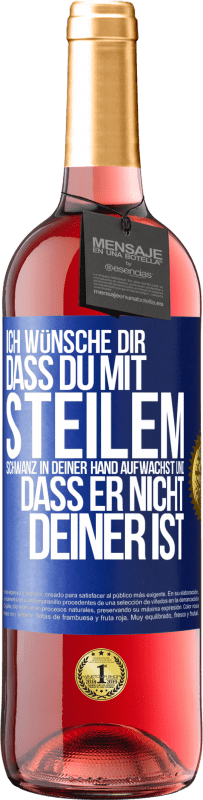 29,95 € Kostenloser Versand | Roséwein ROSÉ Ausgabe Ich wünsche Dir, dass du mit steilem Schwanz in Deiner Hand aufwachst und dass er nicht deiner ist Blaue Markierung. Anpassbares Etikett Junger Wein Ernte 2025 Tempranillo